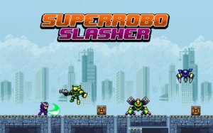 Super Robo Slasher - Action Platformer Online Game